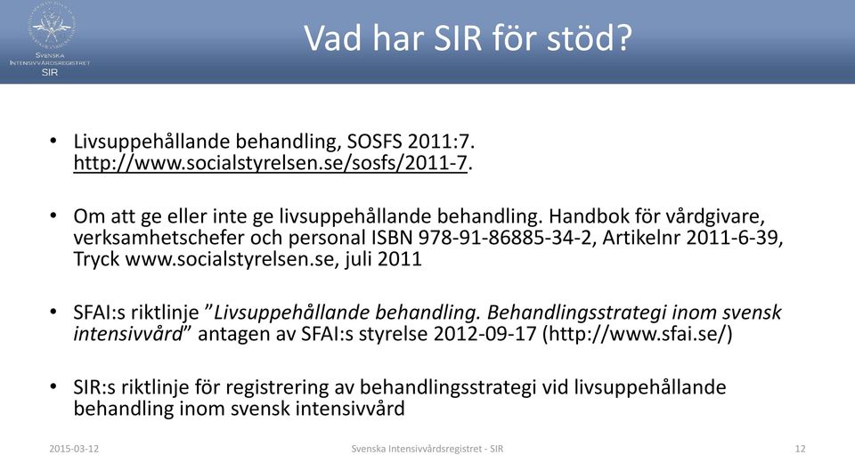 Handbok för vårdgivare, verksamhetschefer och personal ISBN 978-91-86885-34-2, Artikelnr 2011-6-39, Tryck www.socialstyrelsen.