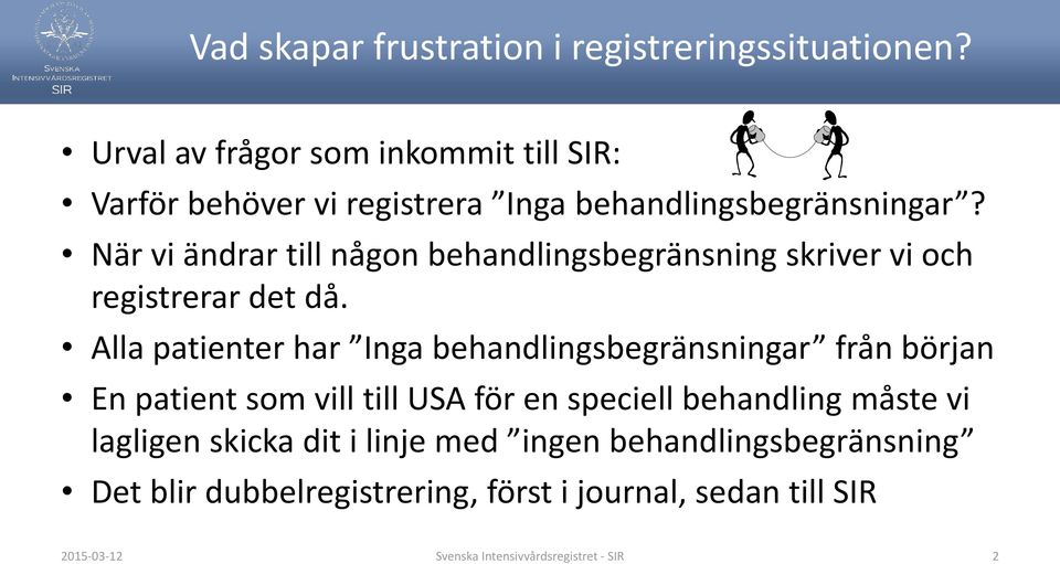 När vi ändrar till någon behandlingsbegränsning skriver vi och registrerar det då.