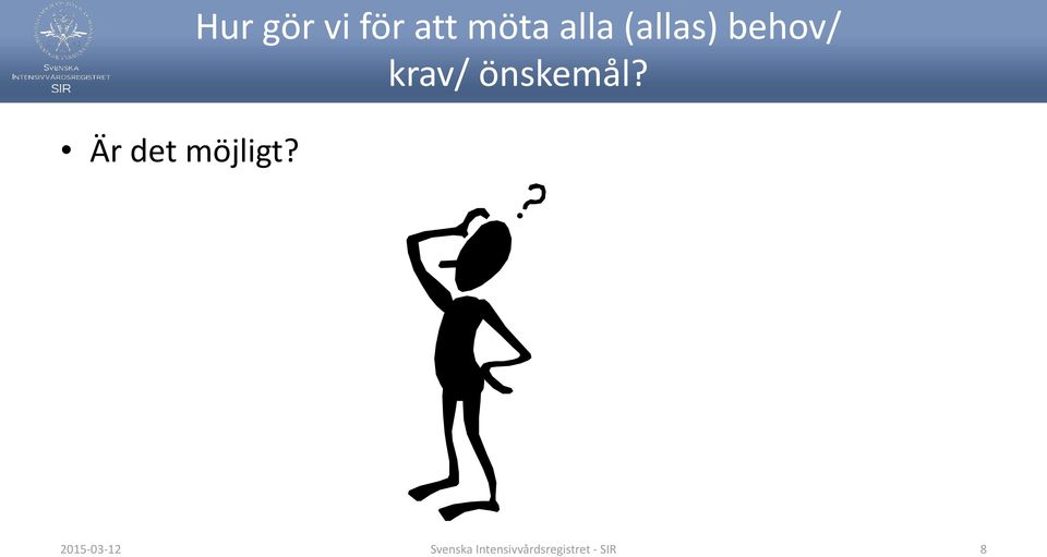 (allas) behov/ krav/ önskemål?