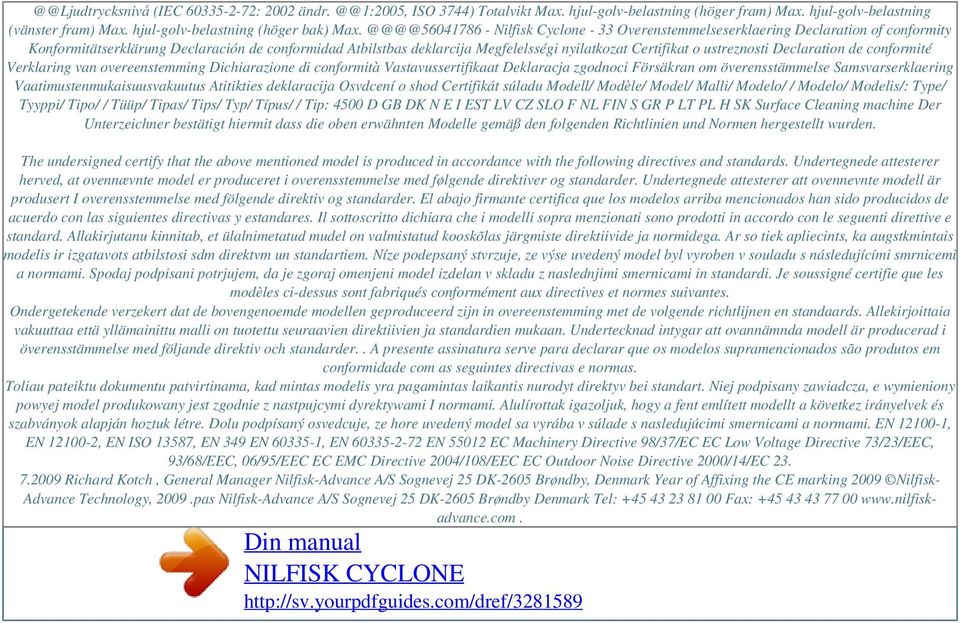 @@@@56041786 - Nilfisk Cyclone - 33 Overenstemmelseserklaering Declaration of conformity Konformitätserklärung Declaración de conformidad Atbilstbas deklarcija Megfelelsségi nyilatkozat Certifikat o