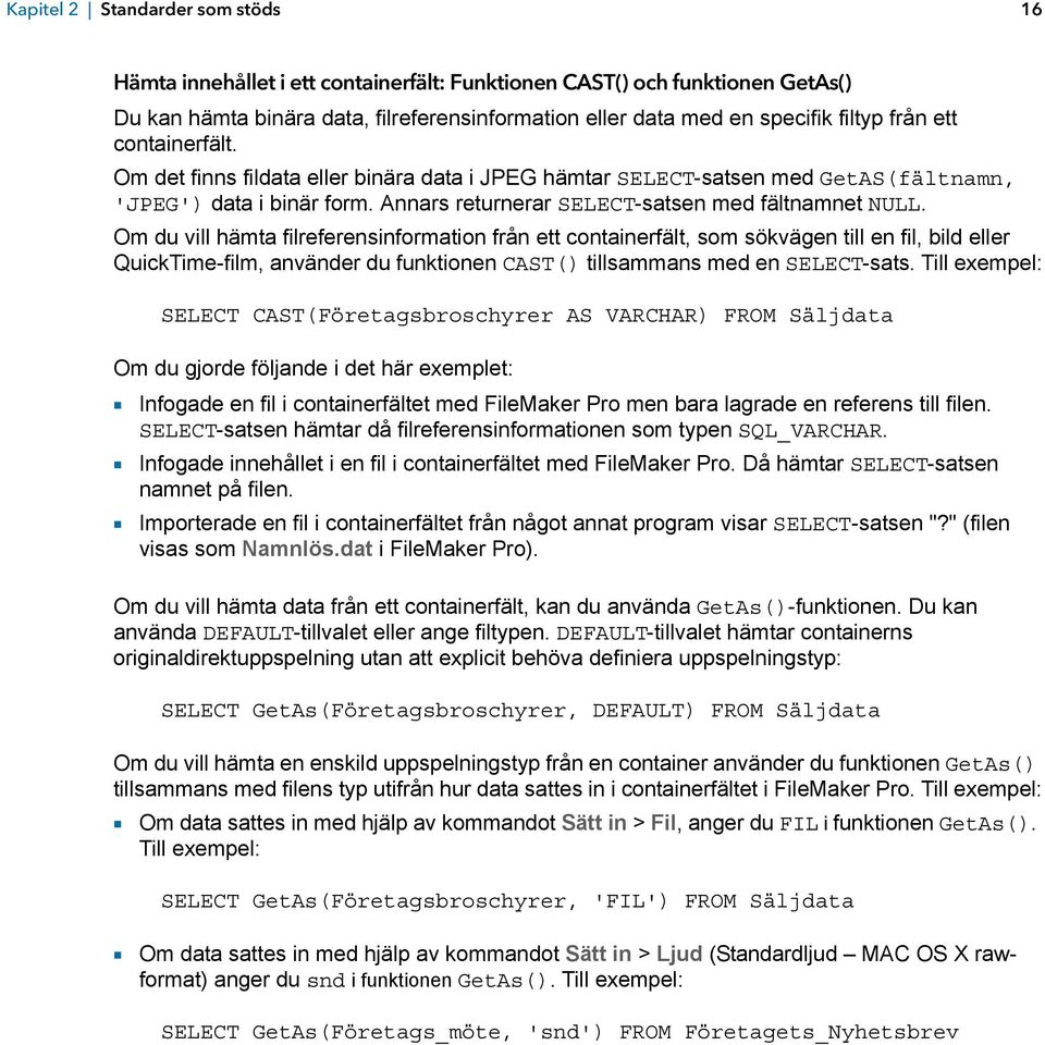 Om du vill hämta filreferensinformation från ett containerfält, som sökvägen till en fil, bild eller QuickTime-film, använder du funktionen CAST() tillsammans med en SELECT-sats.