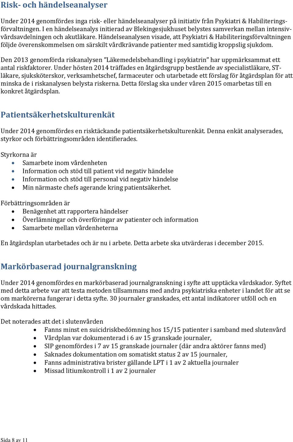 Händelseanalysen visade, att Psykiatri & Habiliteringsförvaltningen följde överenskommelsen om särskilt vårdkrävande patienter med samtidig kroppslig sjukdom.