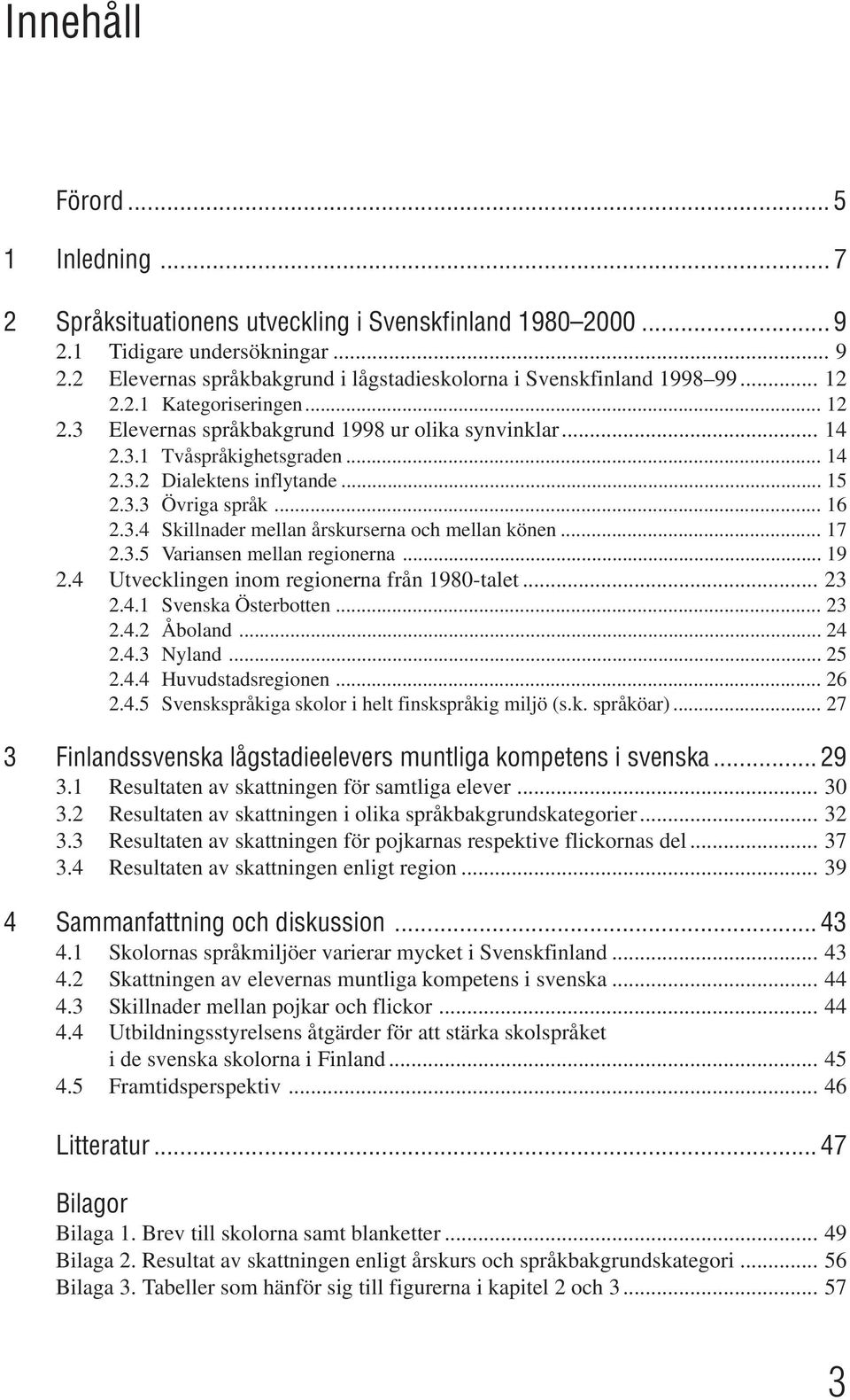 .. 17 2.3.5 Variansen mellan regionerna... 19 2.4 Utvecklingen inom regionerna från 1980-talet... 23 2.4.1 Svenska Österbotten... 23 2.4.2 Åboland... 24 2.4.3 Nyland... 25 2.4.4 Huvudstadsregionen.