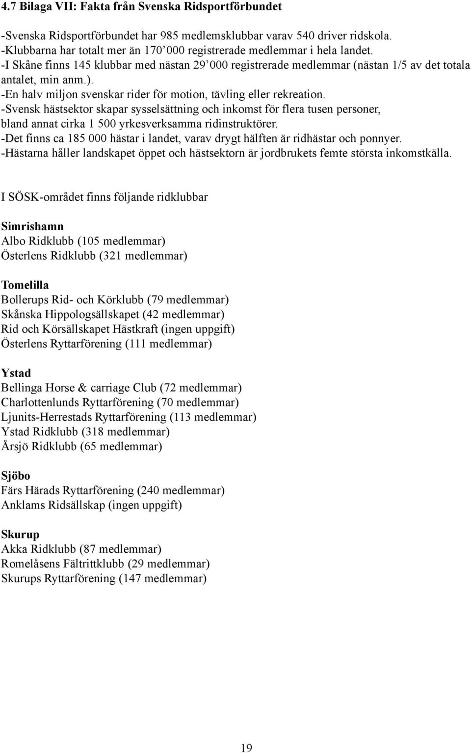 -En halv miljon svenskar rider för motion, tävling eller rekreation.