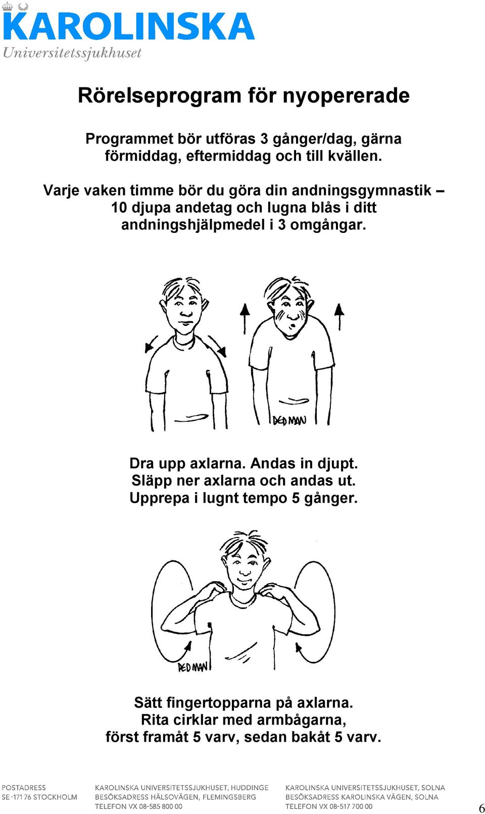 Varje vaken timme bör du göra din andningsgymnastik 10 djupa andetag och lugna blås i ditt andningshjälpmedel