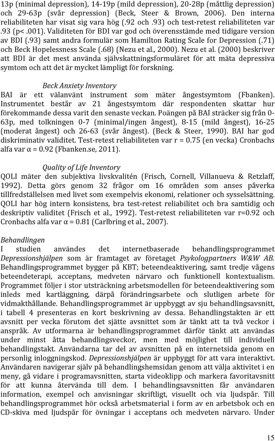 71) och Beck Hopelessness Scale (.68) (Nezu et al., 2000). Nezu et al.