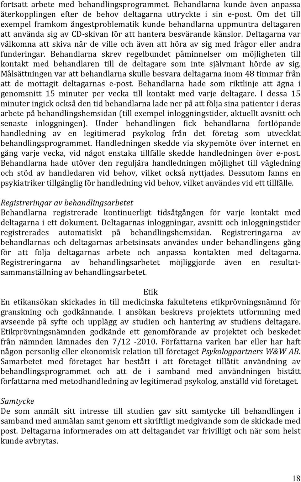 Deltagarna var välkomna att skiva när de ville och även att höra av sig med frågor eller andra funderingar.