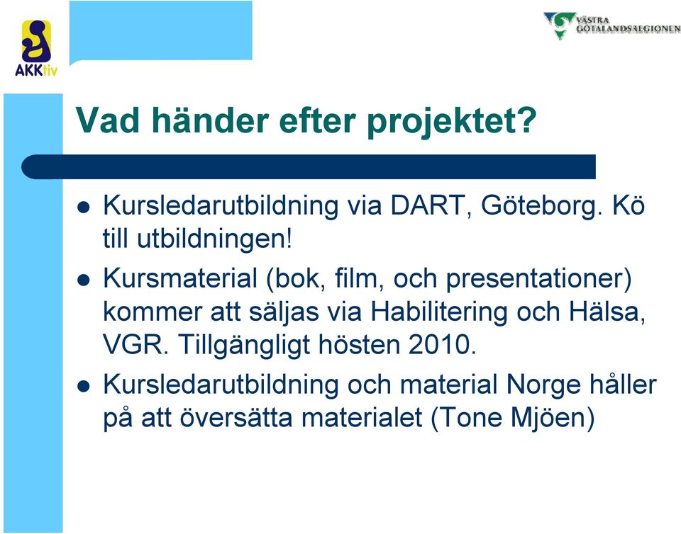 Kursmaterial (bok, film, och presentationer) kommer att säljas via