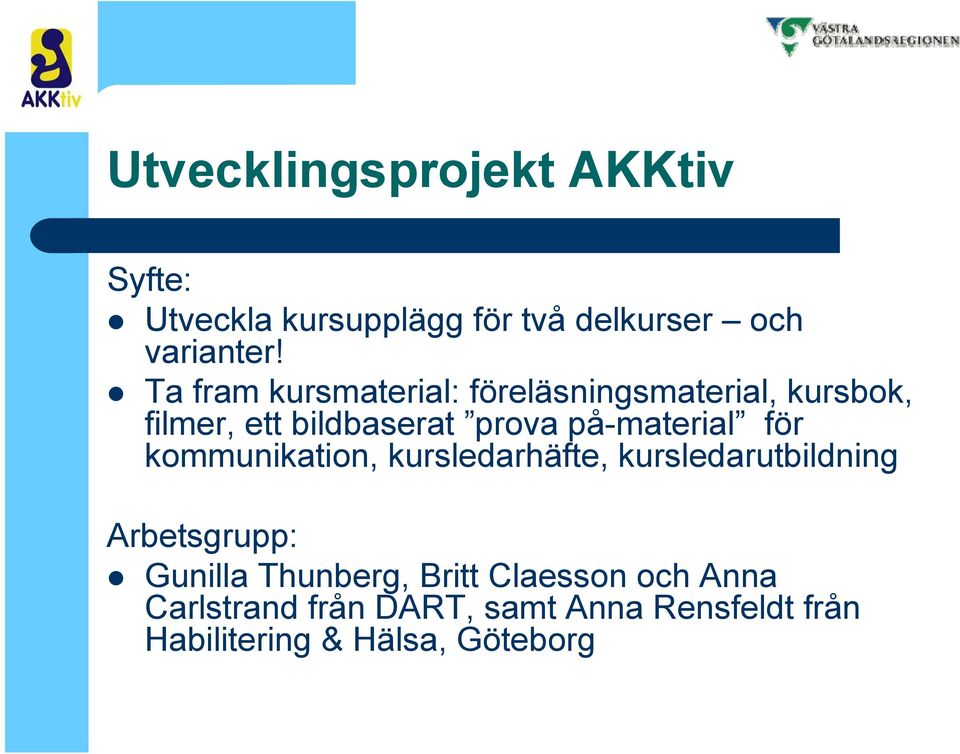 på-material för kommunikation, kursledarhäfte, kursledarutbildning Arbetsgrupp: Gunilla