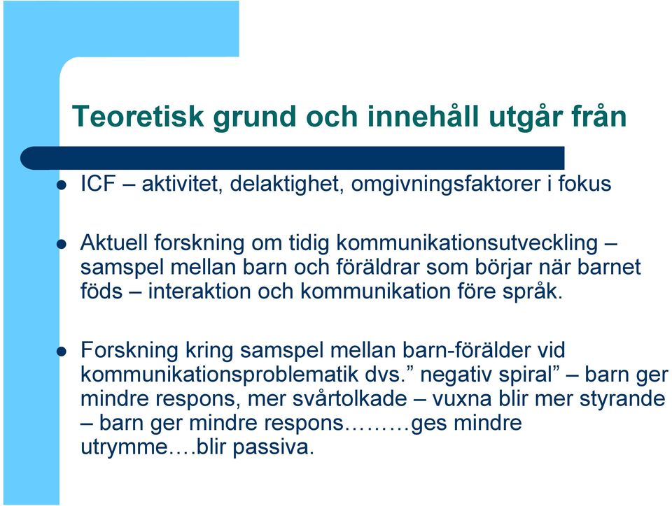 kommunikation före språk. Forskning kring samspel mellan barn-förälder vid kommunikationsproblematik dvs.