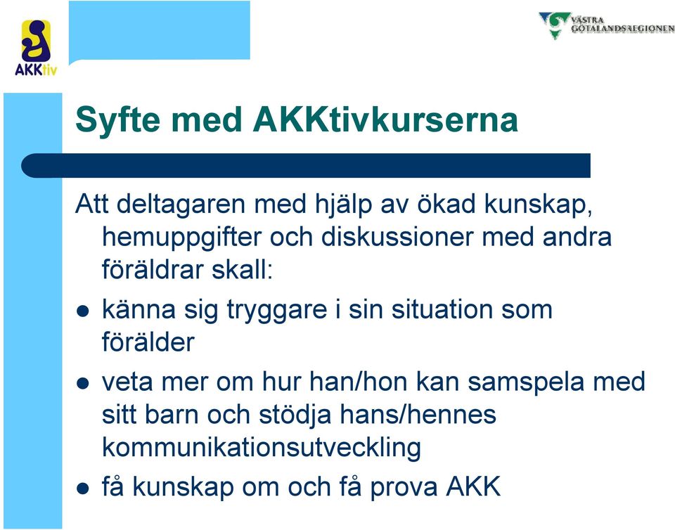 i sin situation som förälder veta mer om hur han/hon kan samspela med sitt