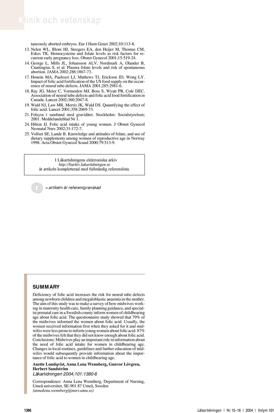 Plasma folate levels and risk of spontaneous abortion. JAMA 2002;288:1867-73. 17. Honein MA, Paulozzi LJ, Mathews TJ, Erickson JD, Wong LY.