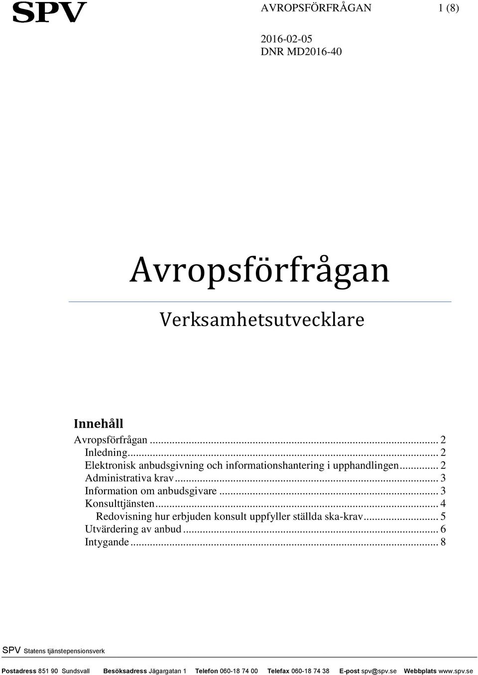 .. 2 Administrativa krav... 3 Information om anbudsgivare... 3 Konsulttjänsten.