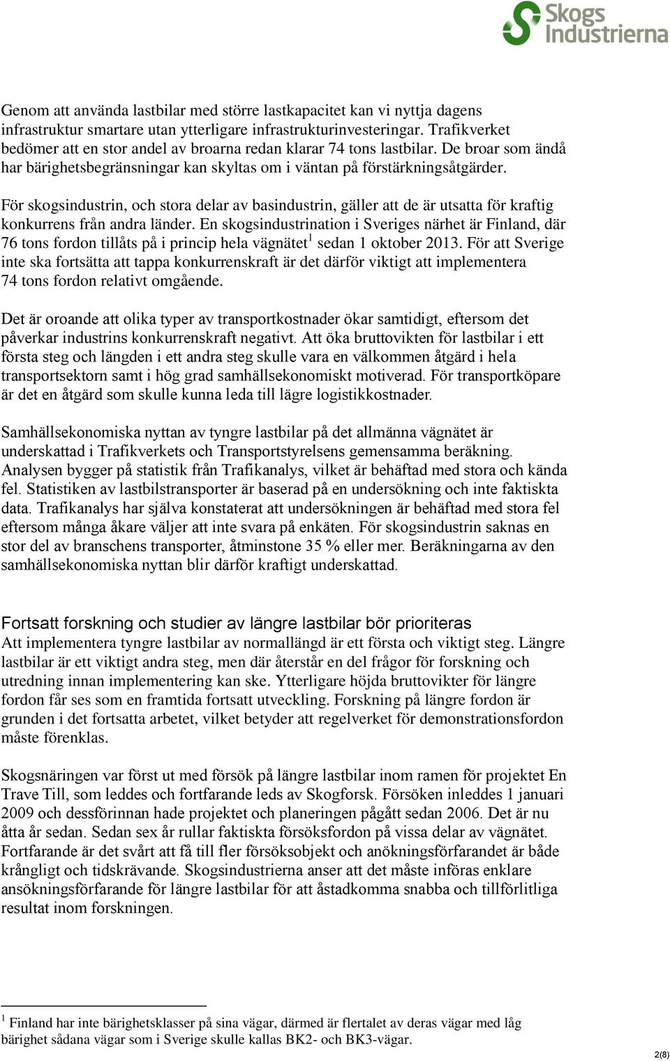För skogsindustrin, och stora delar av basindustrin, gäller att de är utsatta för kraftig konkurrens från andra länder.