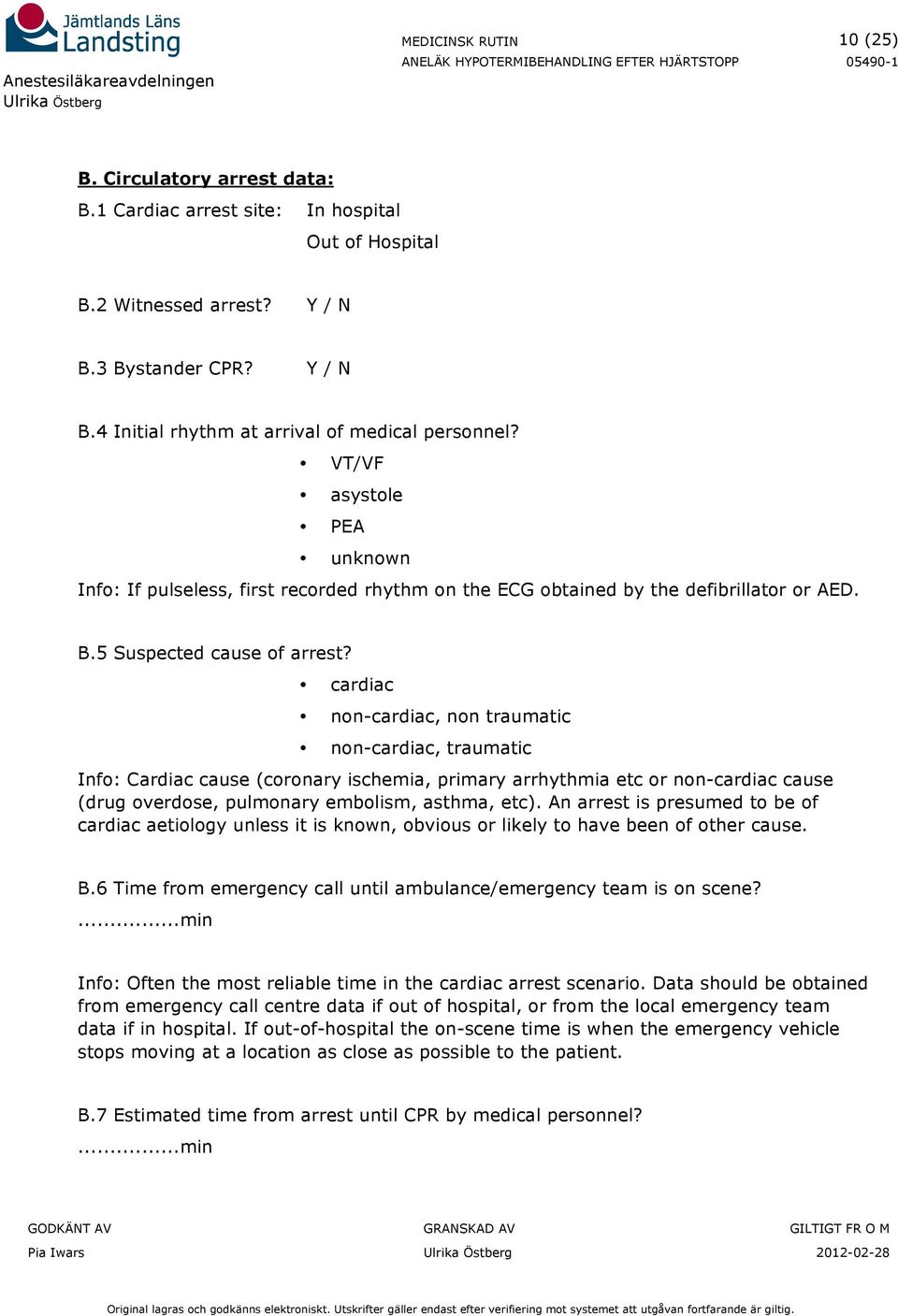 cardiac non-cardiac, non traumatic non-cardiac, traumatic Info: Cardiac cause (coronary ischemia, primary arrhythmia etc or non-cardiac cause (drug overdose, pulmonary embolism, asthma, etc).