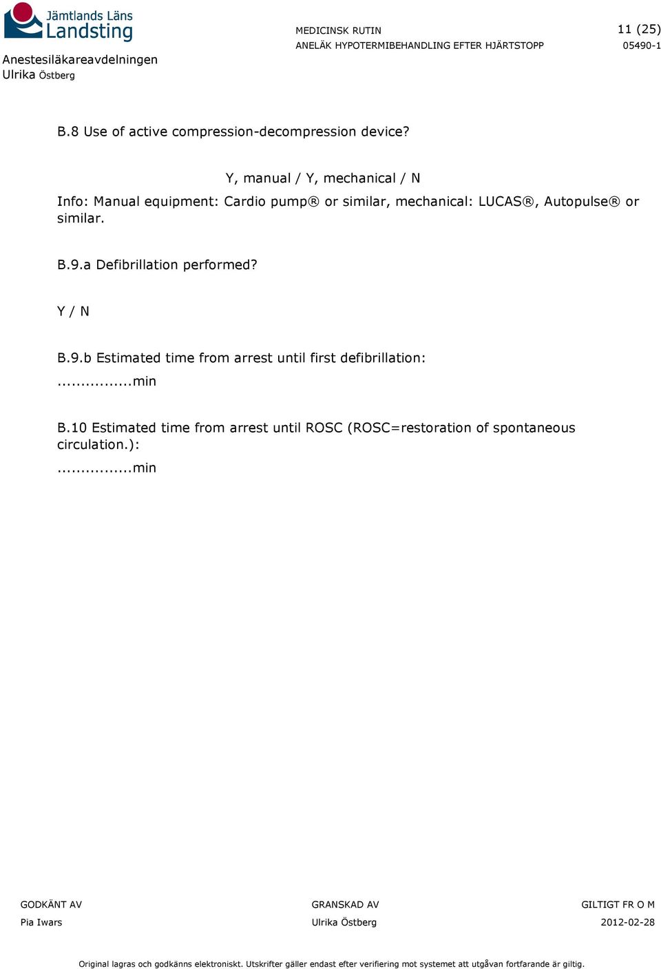 LUCAS, Autopulse or similar. B.9.a Defibrillation performed? B.9.b Estimated time from arrest until first defibrillation:.