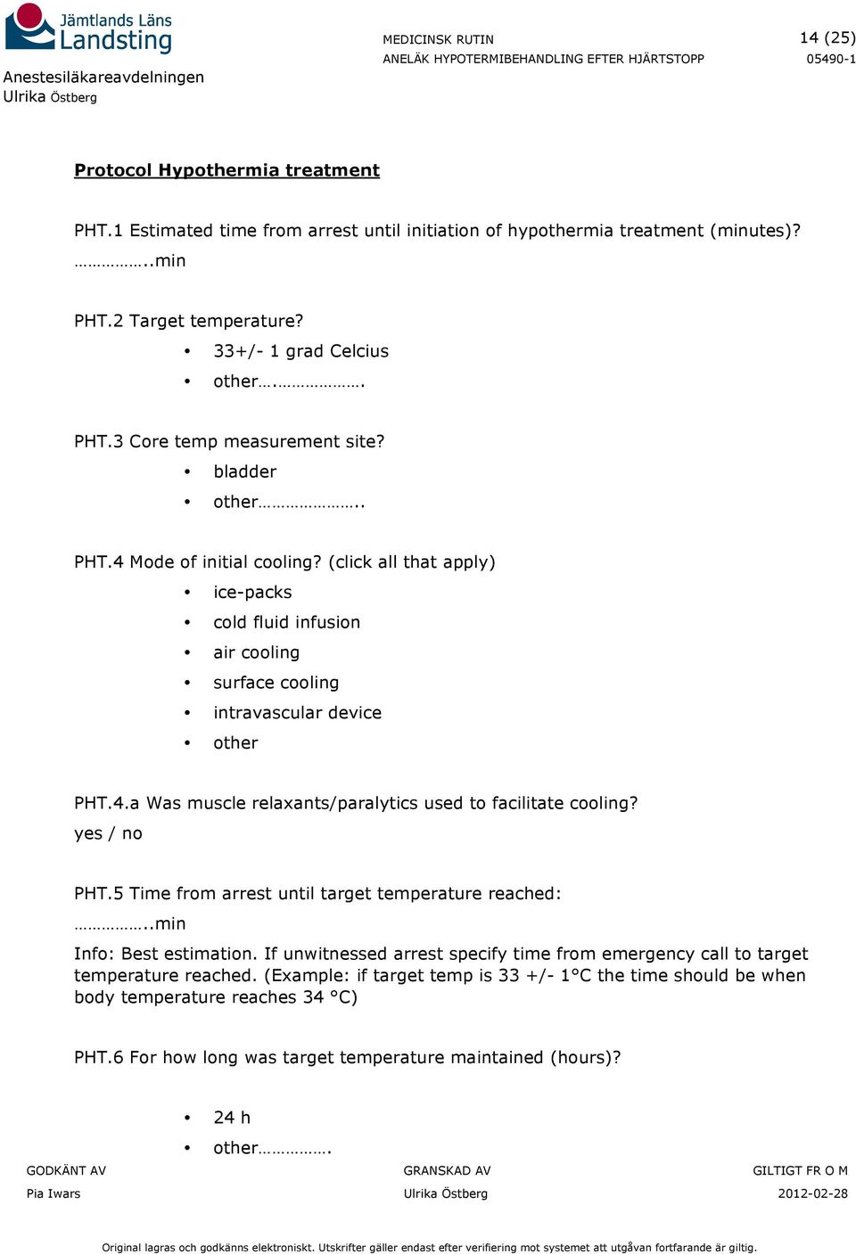 yes / no PHT.5 Time from arrest until target temperature reached:..min Info: Best estimation. If unwitnessed arrest specify time from emergency call to target temperature reached.