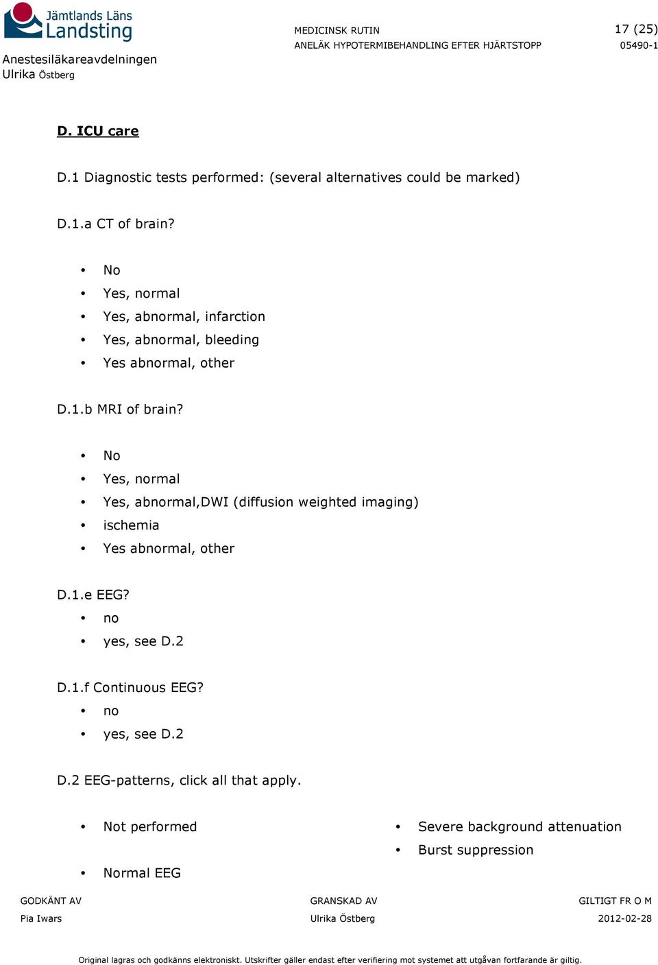 No Yes, normal Yes, abnormal,dwi (diffusion weighted imaging) ischemia Yes abnormal, other D.1.e EEG? no yes, see D.2 D.