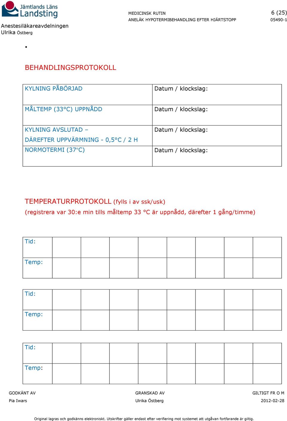 Datum / klockslag: Datum / klockslag: TEMPERATURPROTOKOLL (fylls i av ssk/usk) (registrera