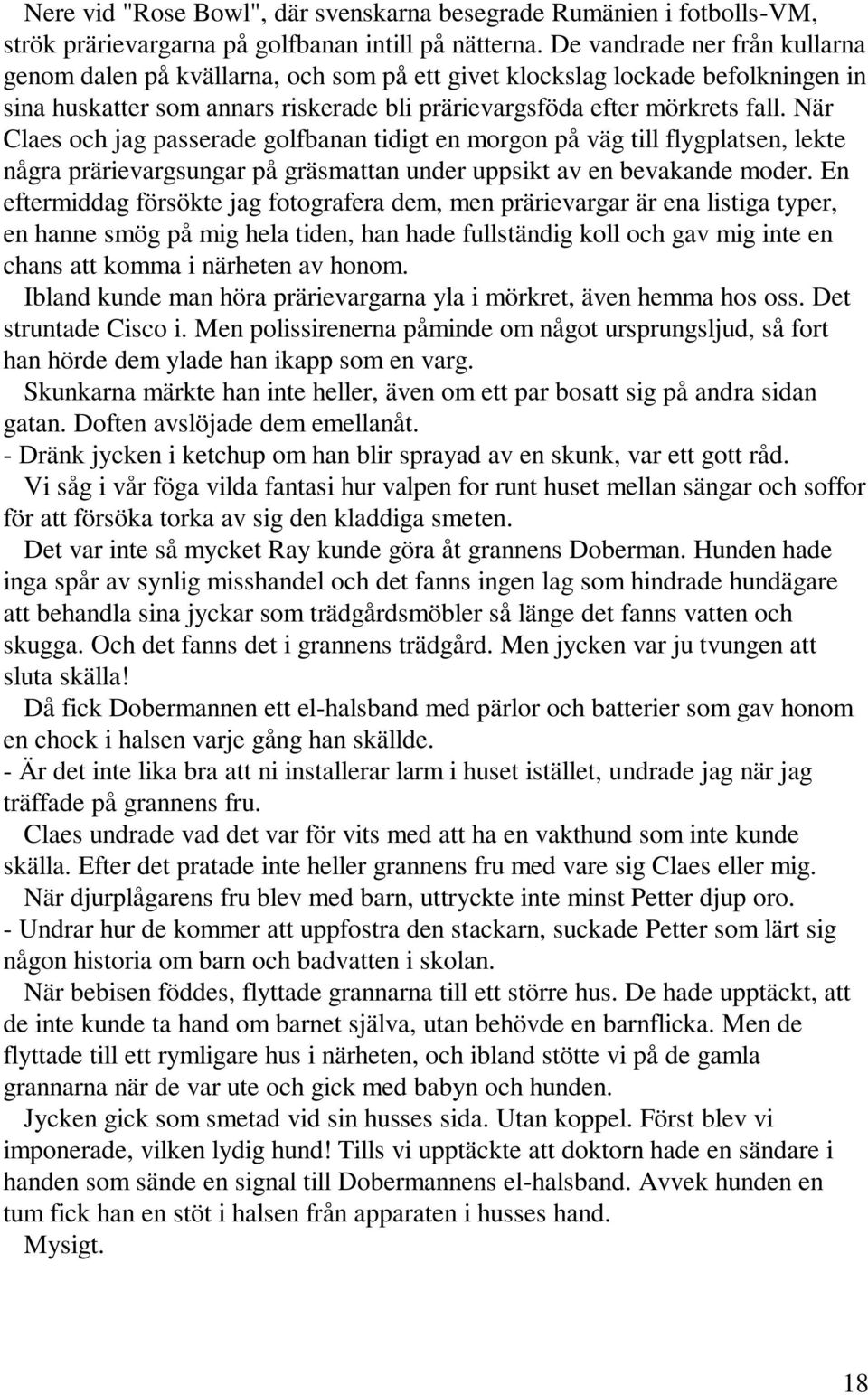 När Claes och jag passerade golfbanan tidigt en morgon på väg till flygplatsen, lekte några prärievargsungar på gräsmattan under uppsikt av en bevakande moder.