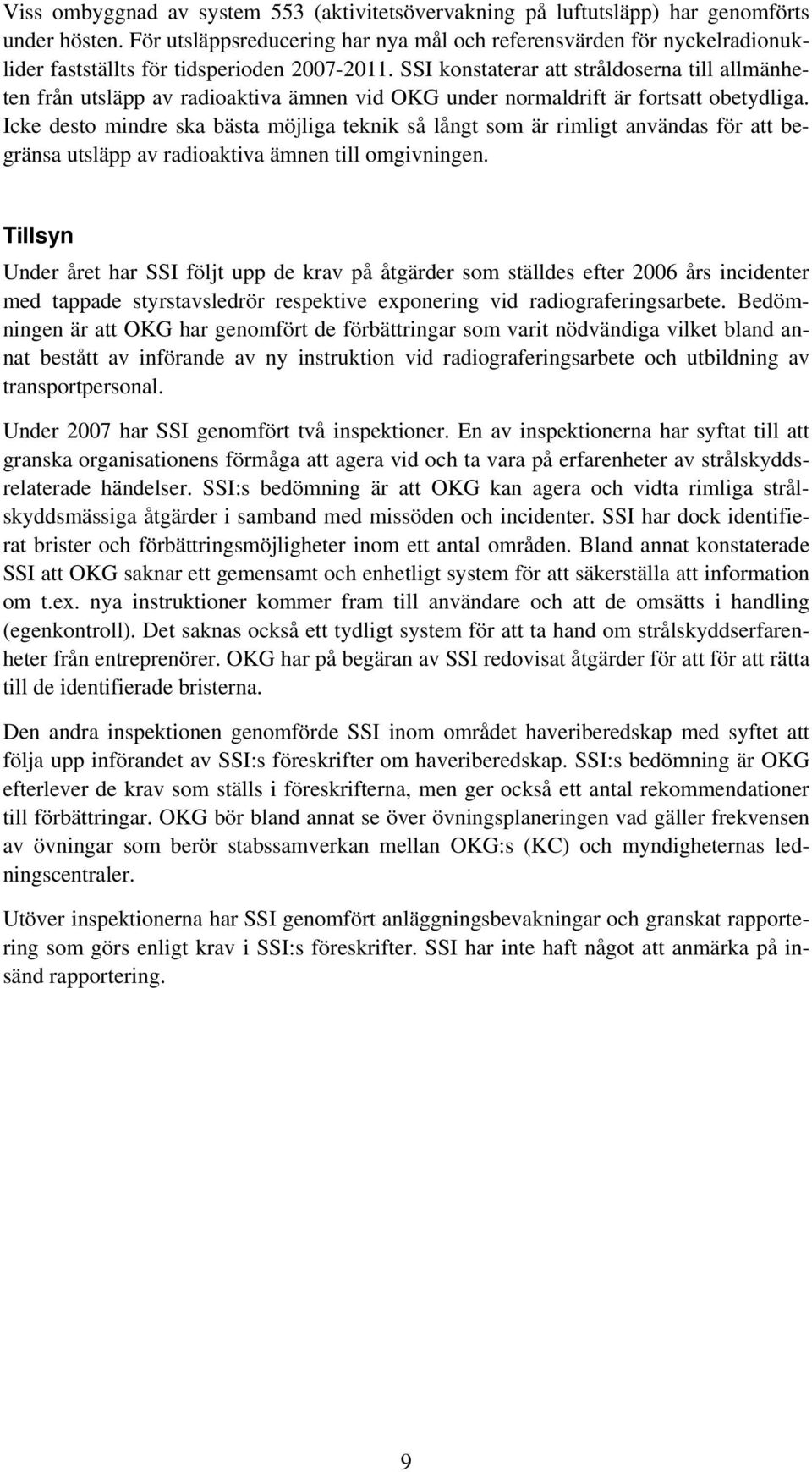 SSI konstaterar att stråldoserna till allmänheten från utsläpp av radioaktiva ämnen vid OKG under normaldrift är fortsatt obetydliga.