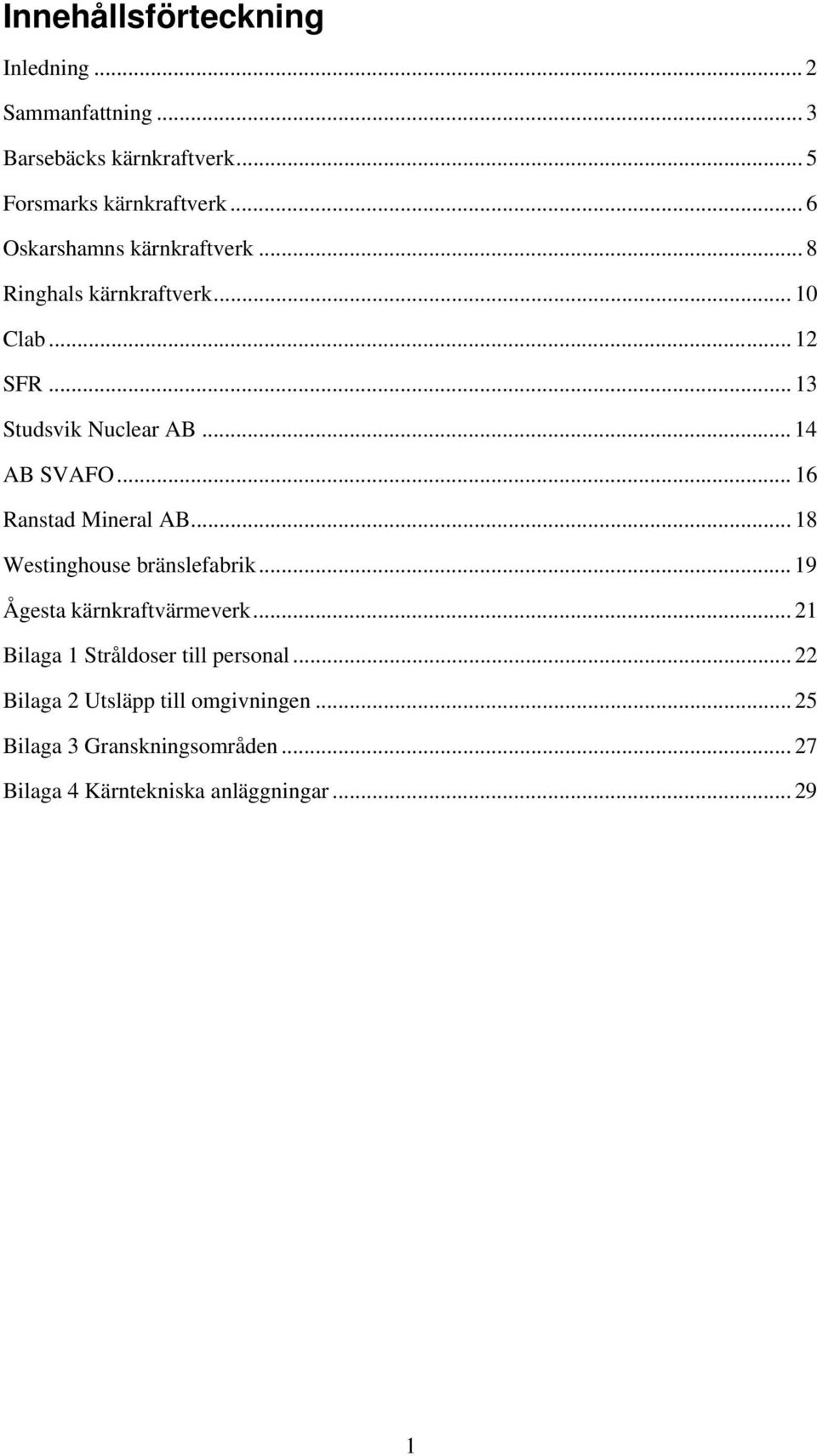 .. 16 Ranstad Mineral AB... 18 Westinghouse bränslefabrik... 19 Ågesta kärnkraftvärmeverk.