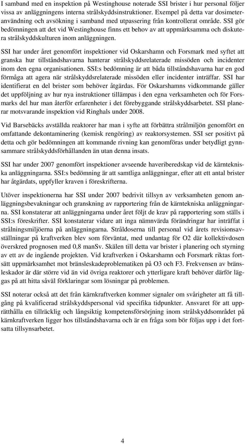 SSI gör bedömningen att det vid Westinghouse finns ett behov av att uppmärksamma och diskutera strålskyddskulturen inom anläggningen.