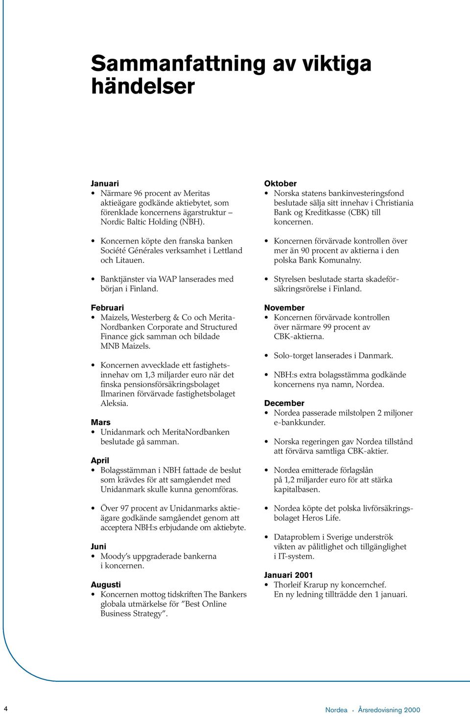 Februari Maizels, Westerberg & Co och Merita- Nordbanken Corporate and Structured Finance gick samman och bildade MNB Maizels.