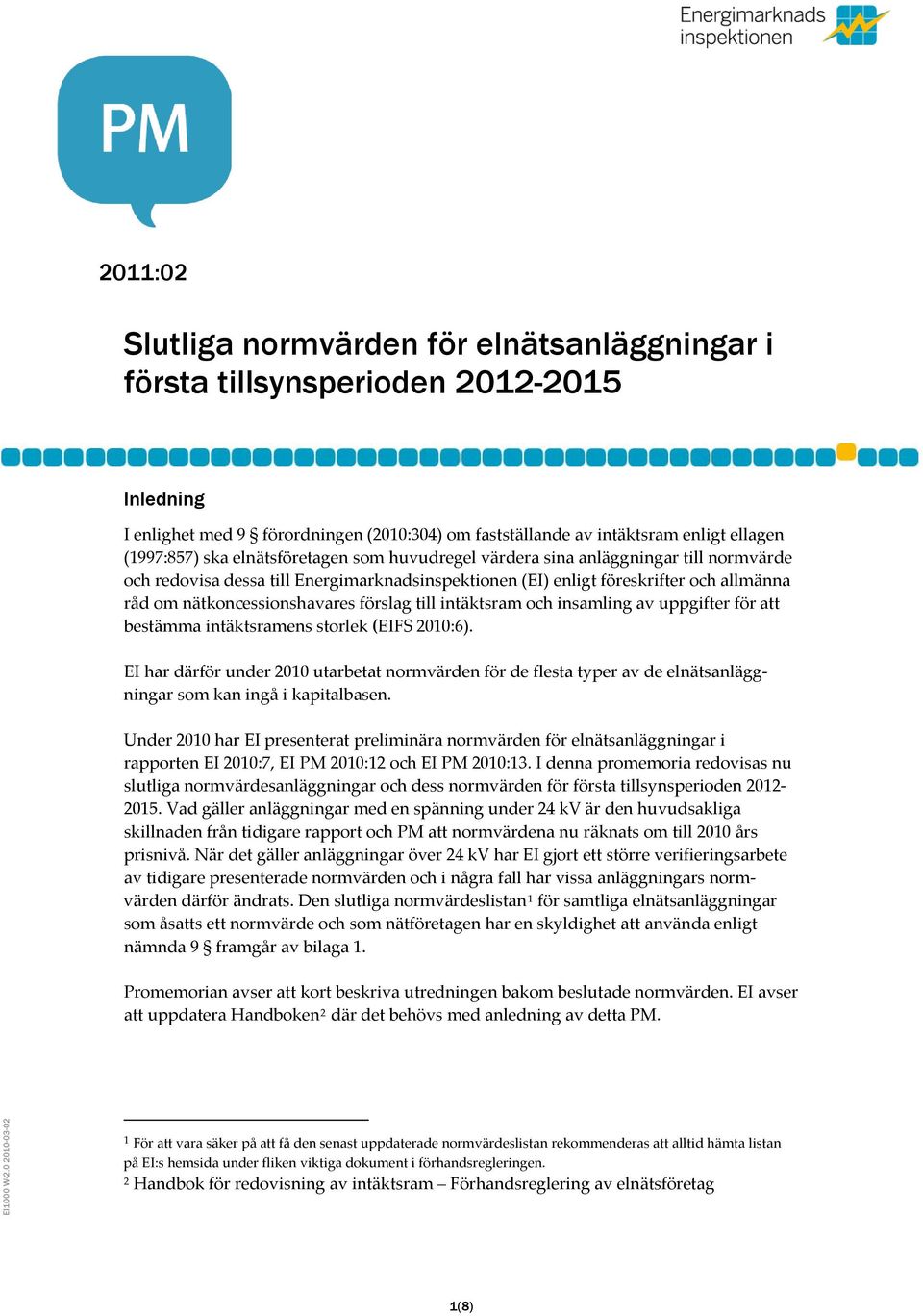 till intäktsram och insamling av uppgifter för att bestämma intäktsramens storlek (EIFS 2010:6).