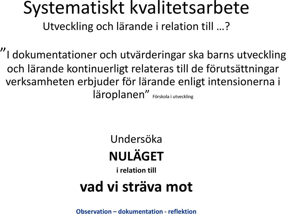 relateras till de förutsättningar verksamheten erbjuder för lärande enligt intensionerna i