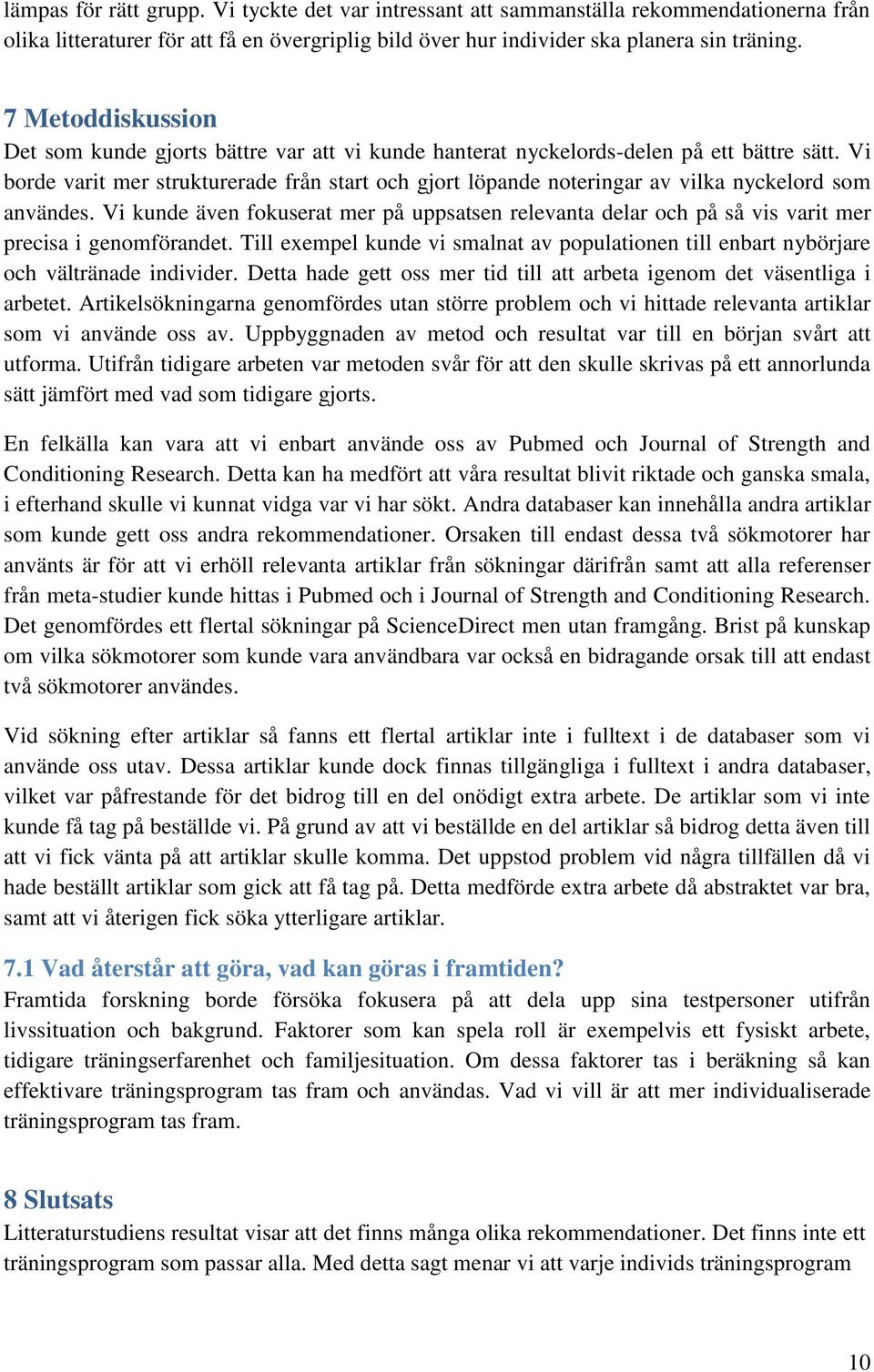 Vi borde varit mer strukturerade från start och gjort löpande noteringar av vilka nyckelord som användes.