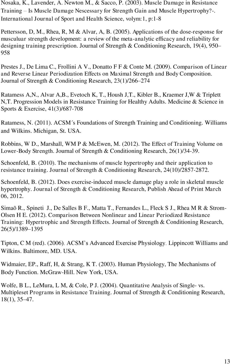 Applications of the dose-response for musculuar strength development: a review of the meta-analytic efficacy and reliability for designing training prescription.