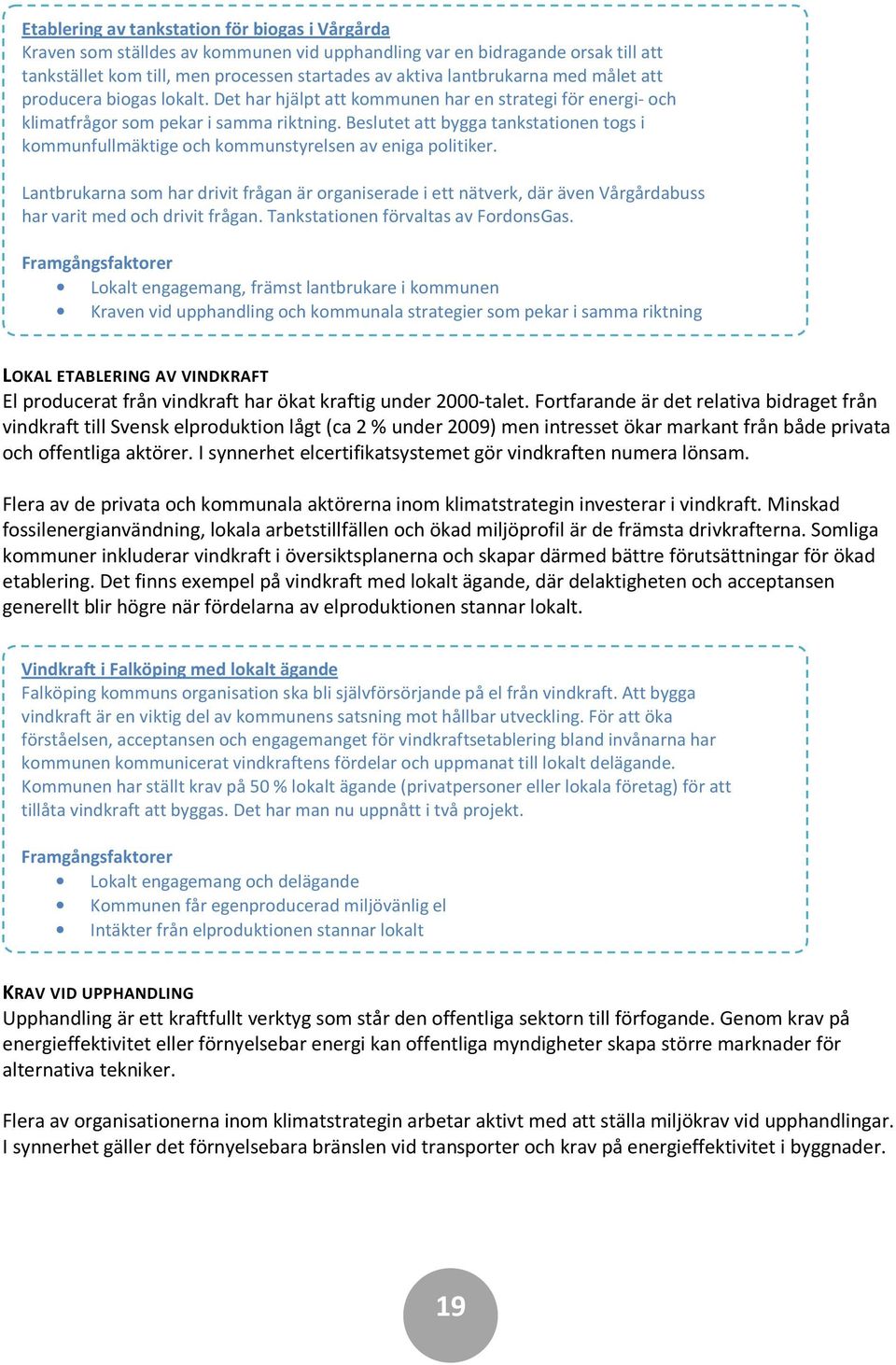 Beslutet att bygga tankstationen togs i kommunfullmäktige och kommunstyrelsen av eniga politiker.