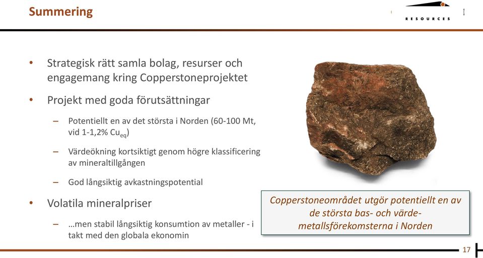 mineraltillgången God långsiktig avkastningspotential Volatila mineralpriser men stabil långsiktig konsumtion av metaller - i