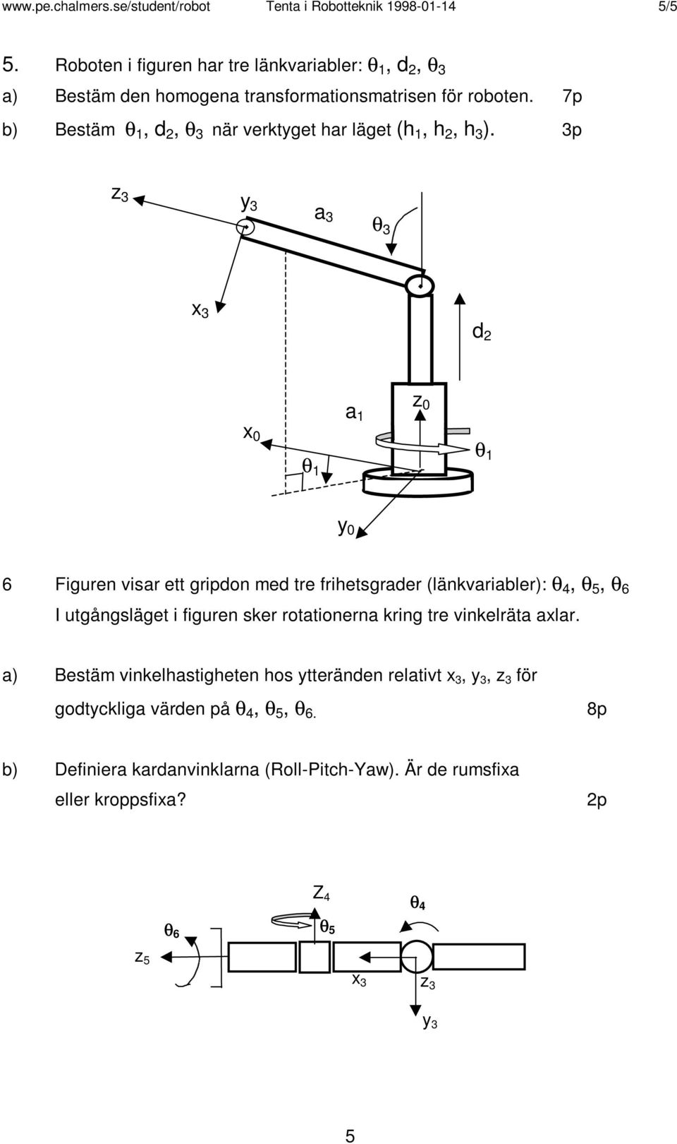 7p b) Bestäm θ 1, d 2, θ 3 när verktyget har läget (h 1, h 2, h 3 ).