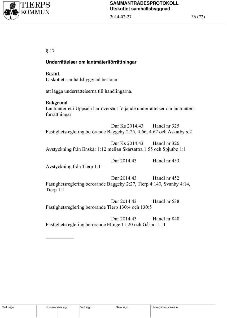 43 Handl nr 325 Fastighetsreglering berörande Bäggeby 2:25, 4:66, 4:67 och Åskarby s:2 Dnr Ks 2014.