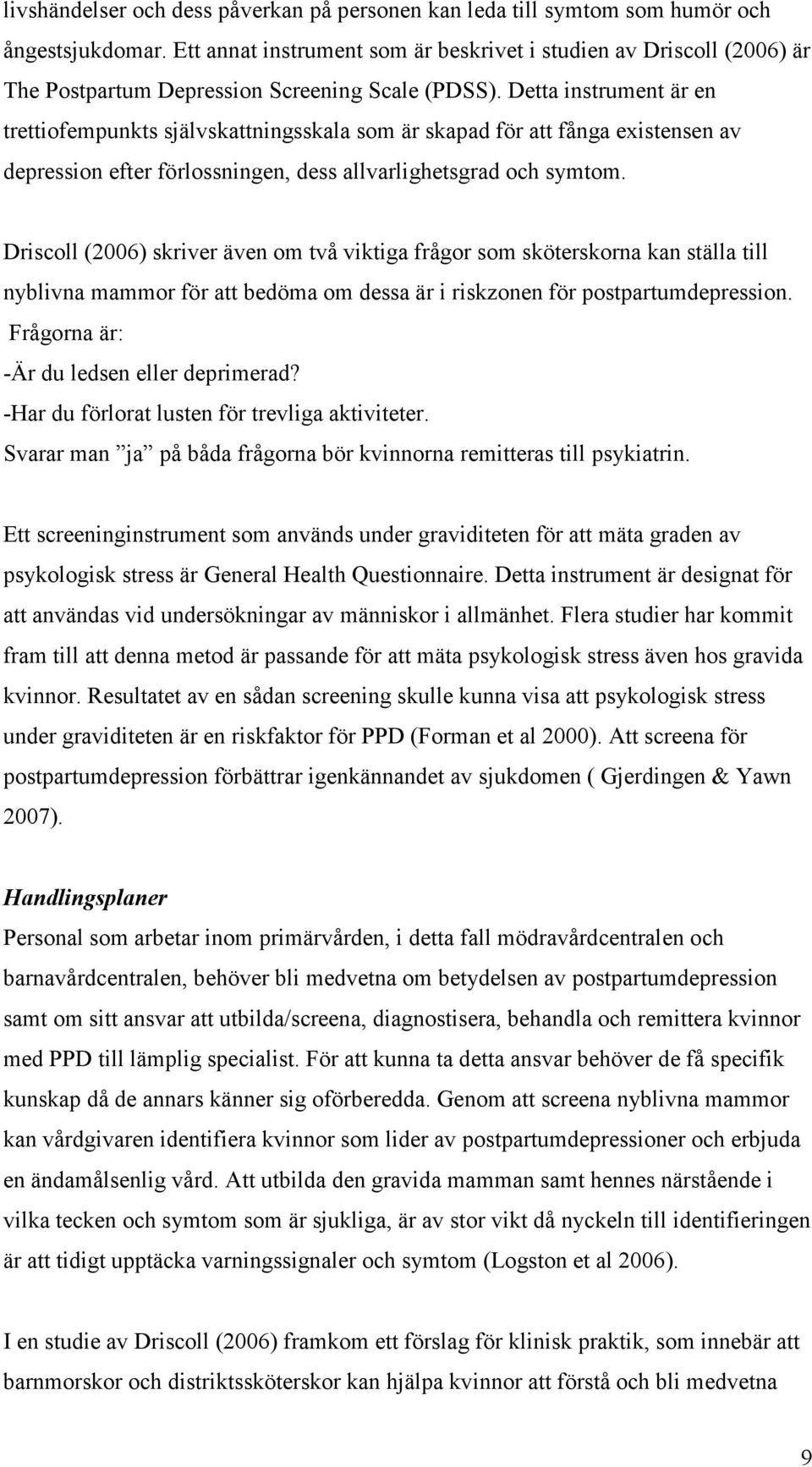 Detta instrument är en trettiofempunkts självskattningsskala som är skapad för att fånga existensen av depression efter förlossningen, dess allvarlighetsgrad och symtom.