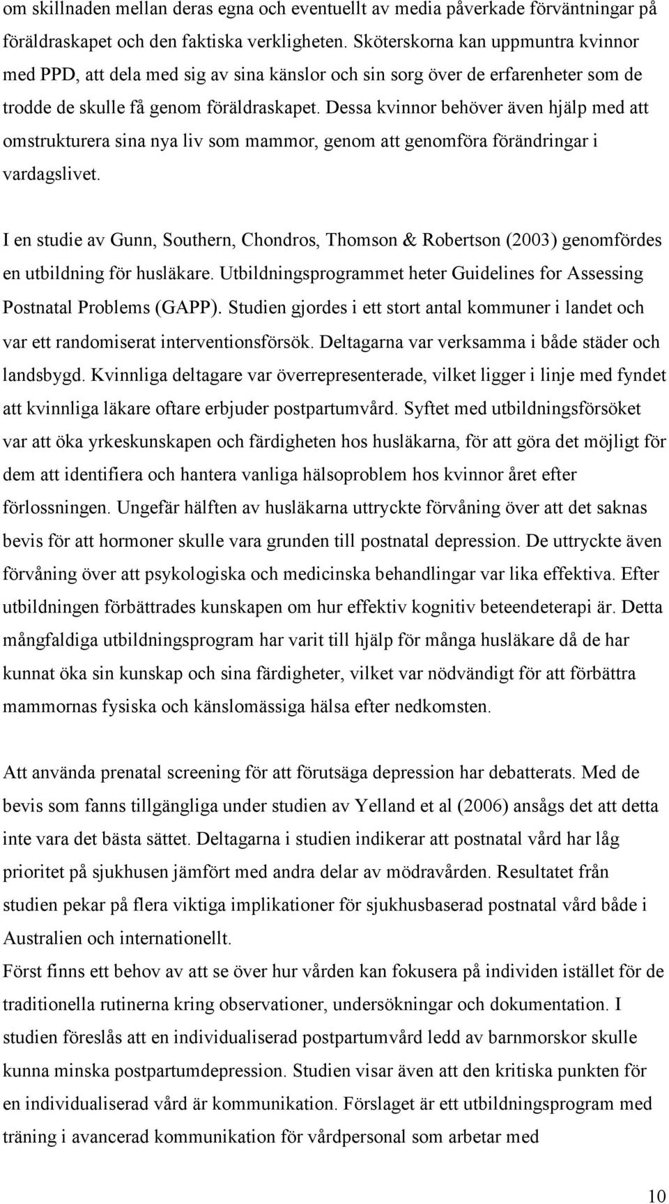 Dessa kvinnor behöver även hjälp med att omstrukturera sina nya liv som mammor, genom att genomföra förändringar i vardagslivet.