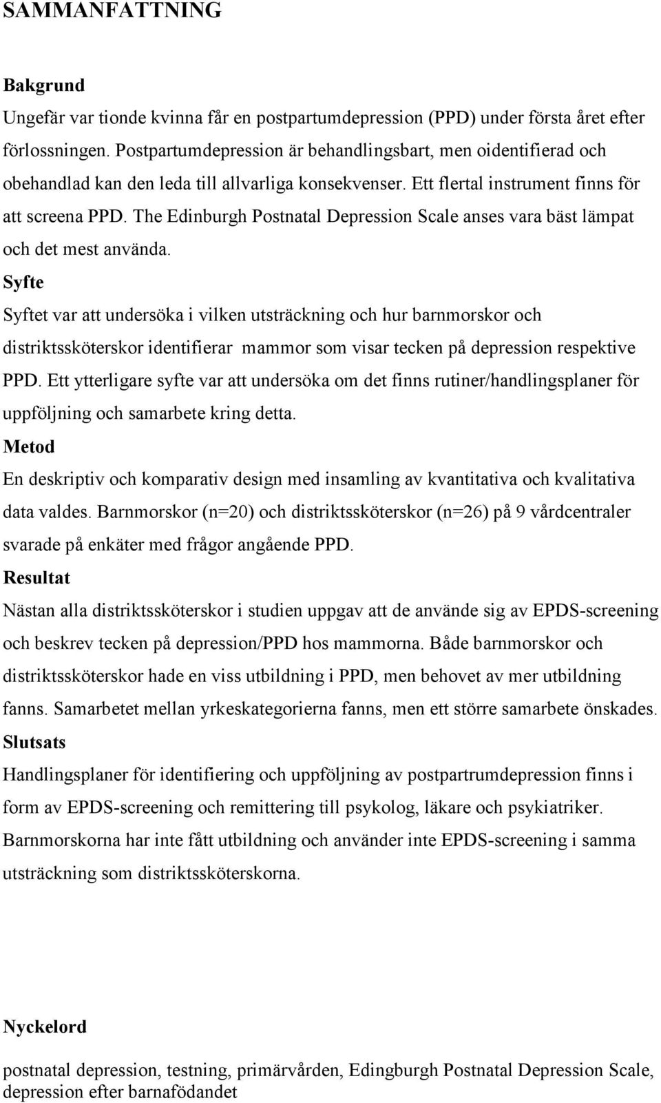 The Edinburgh Postnatal Depression Scale anses vara bäst lämpat och det mest använda.