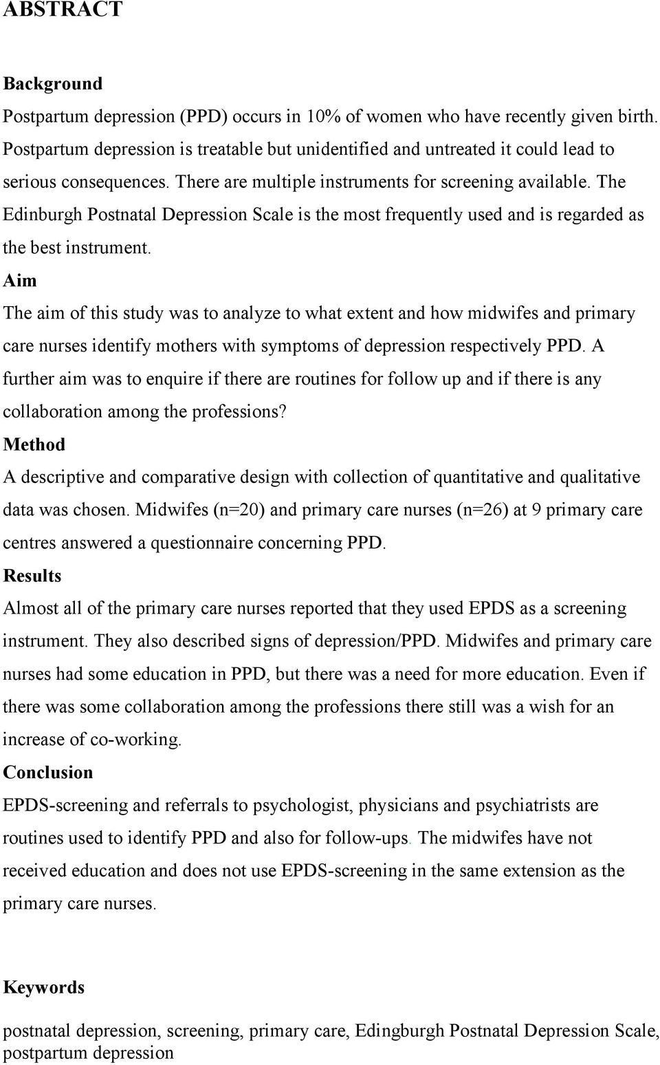 The Edinburgh Postnatal Depression Scale is the most frequently used and is regarded as the best instrument.