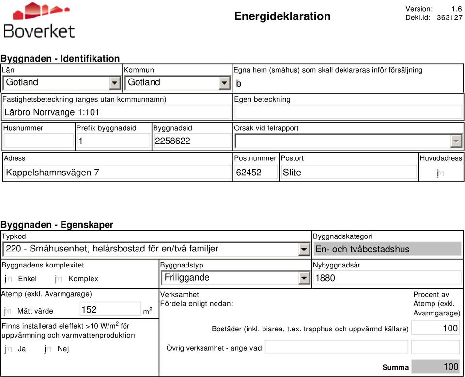 beteckning Husnummer Prefix byggnadsid Byggnadsid Orsak vid felrapport 1 2258622 Adress Postnummer Postort Huvudadress Kappelshamnsvägen 7 62452 Slite i Byggnaden - Egenskaper Typkod 220 -