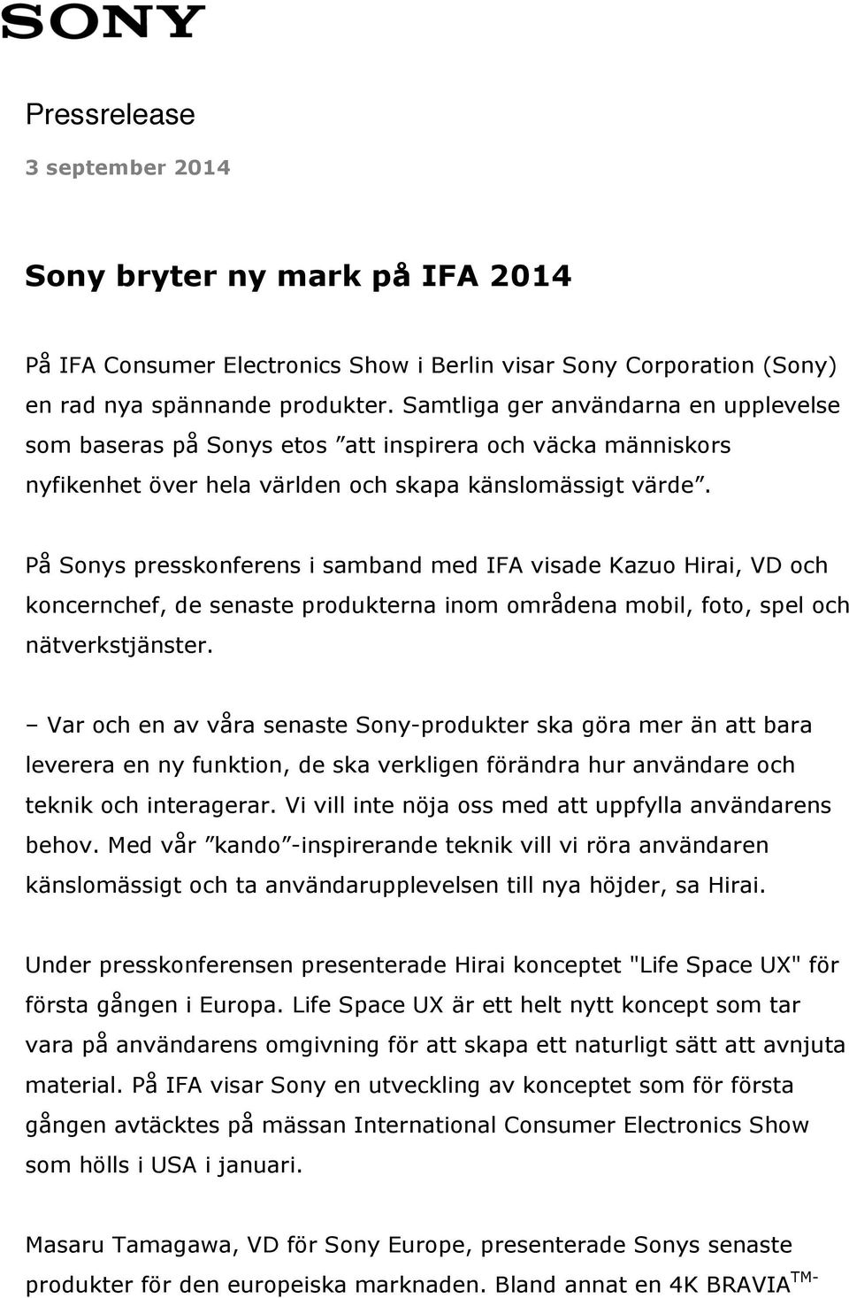 På Sonys presskonferens i samband med IFA visade Kazuo Hirai, VD och koncernchef, de senaste produkterna inom områdena mobil, foto, spel och nätverkstjänster.