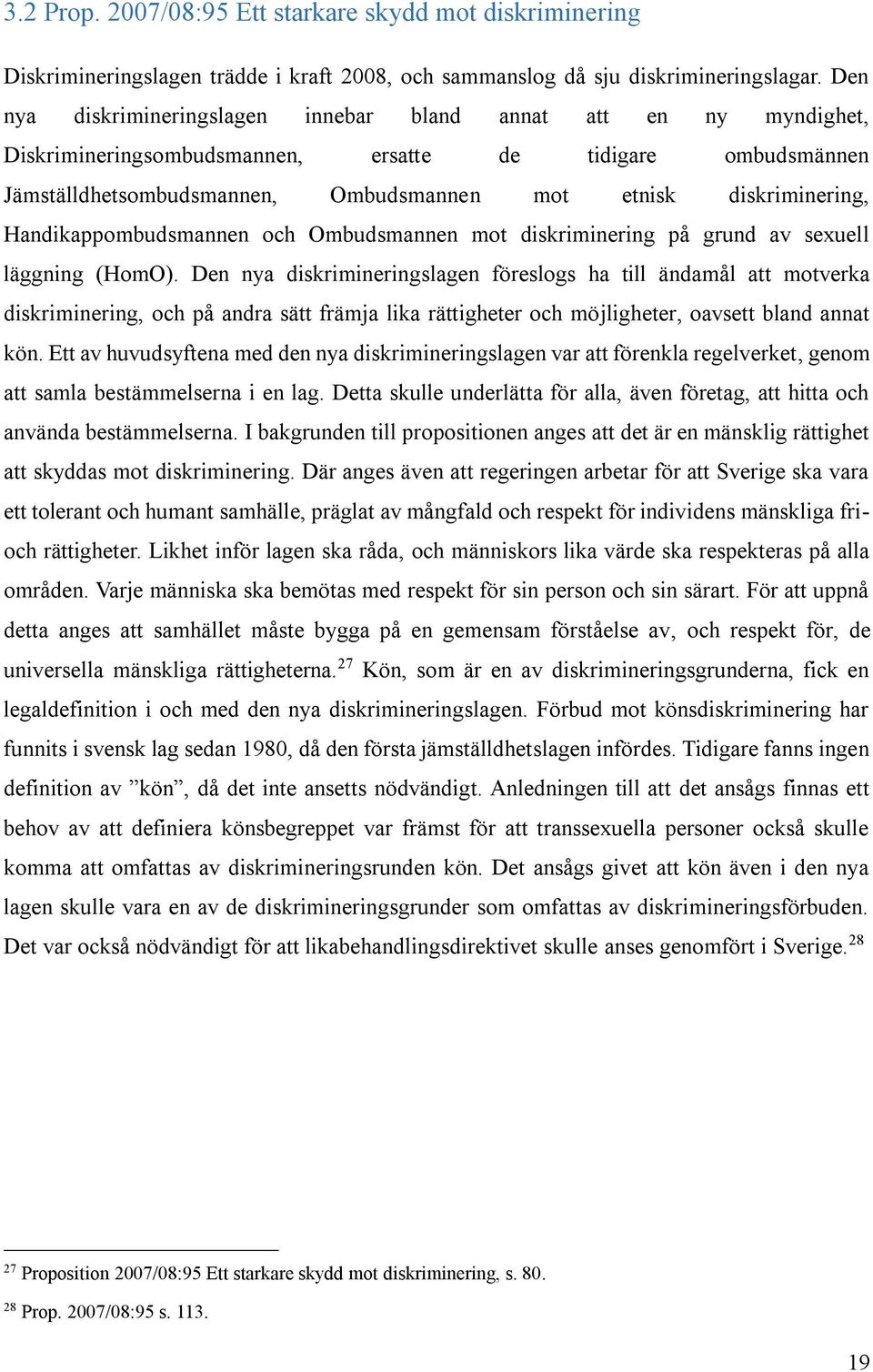 Handikappombudsmannen och Ombudsmannen mot diskriminering på grund av sexuell läggning (HomO).