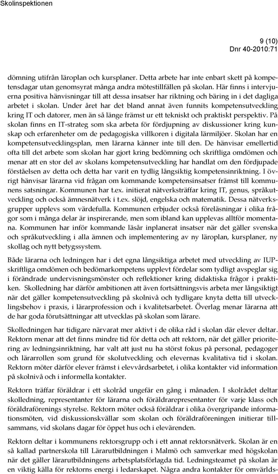 Under året har det bland annat även funnits kompetensutveckling kring IT och datorer, men än så länge främst ur ett tekniskt och praktiskt perspektiv.