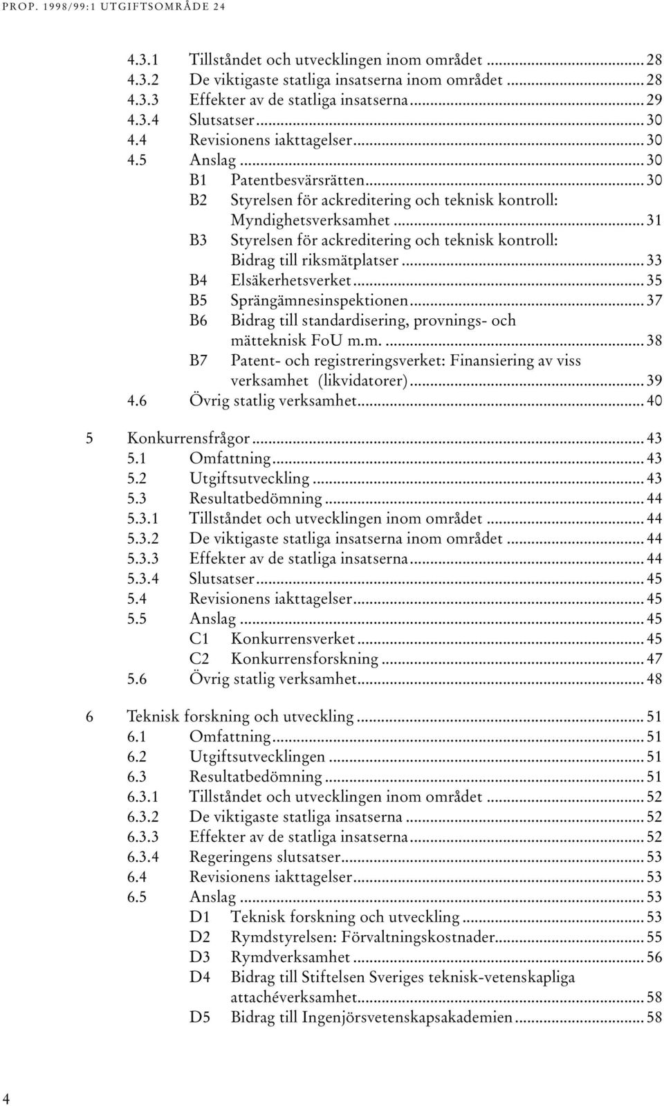 .. 31 B3 Styrelsen för ackreditering och teknisk kontroll: Bidrag till riksmätplatser... 33 B4 Elsäkerhetsverket... 35 B5 Sprängämnesinspektionen.