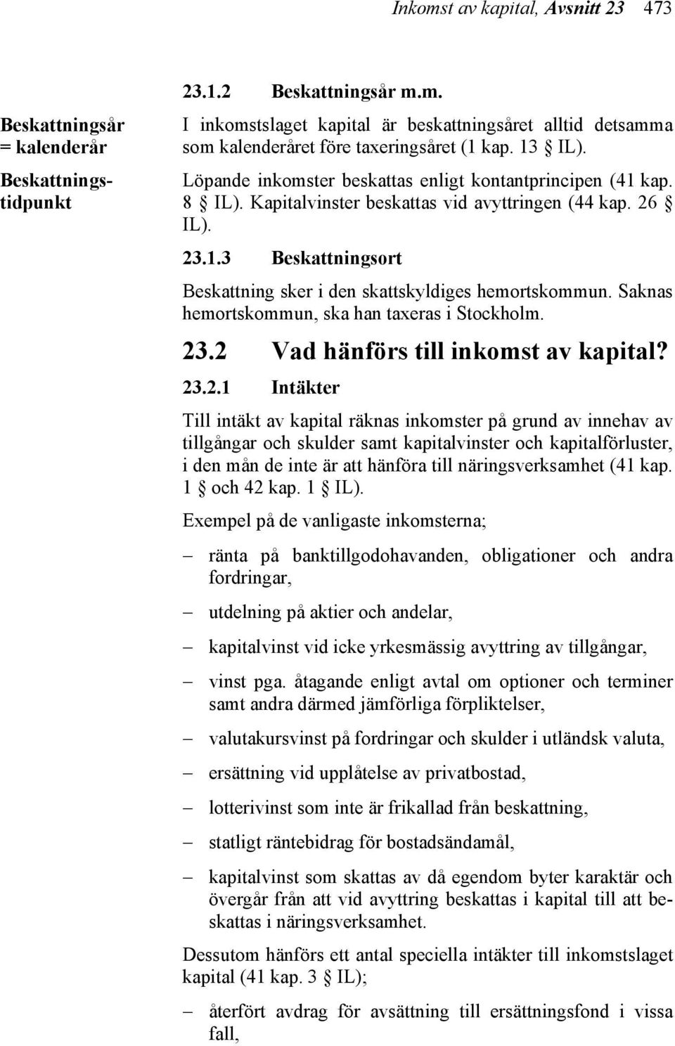 Saknas hemortskommun, ska han taxeras i Stockholm. 23