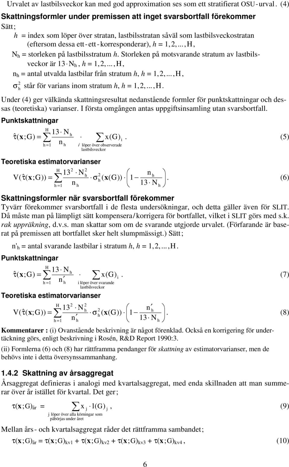 orresponderar), h = 1, 2,..., H, N h = storleen på lastbilsstratum h. Storleen på motsvarande stratum av lastbilsvecor är 13 N h, h = 1, 2,.