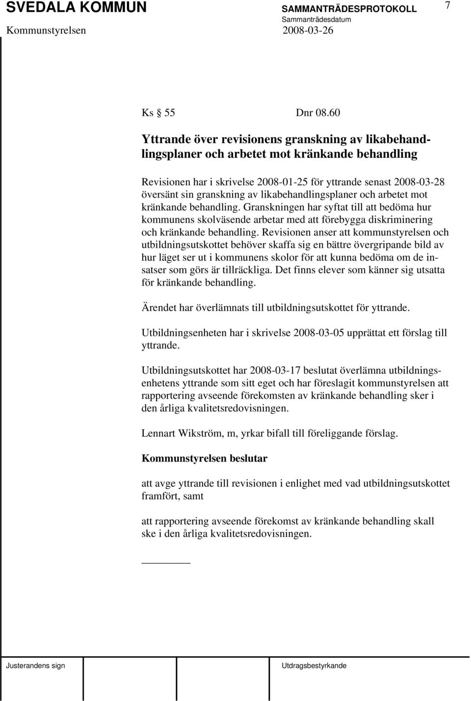 likabehandlingsplaner och arbetet mot kränkande behandling. Granskningen har syftat till att bedöma hur kommunens skolväsende arbetar med att förebygga diskriminering och kränkande behandling.