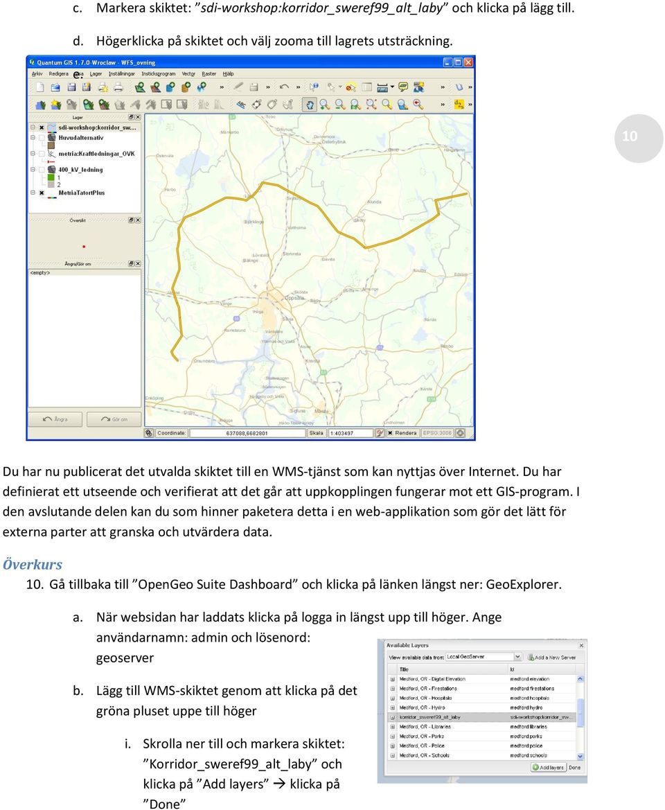 I den avslutande delen kan du som hinner paketera detta i en web-applikation som gör det lätt för externa parter att granska och utvärdera data. Överkurs 10.