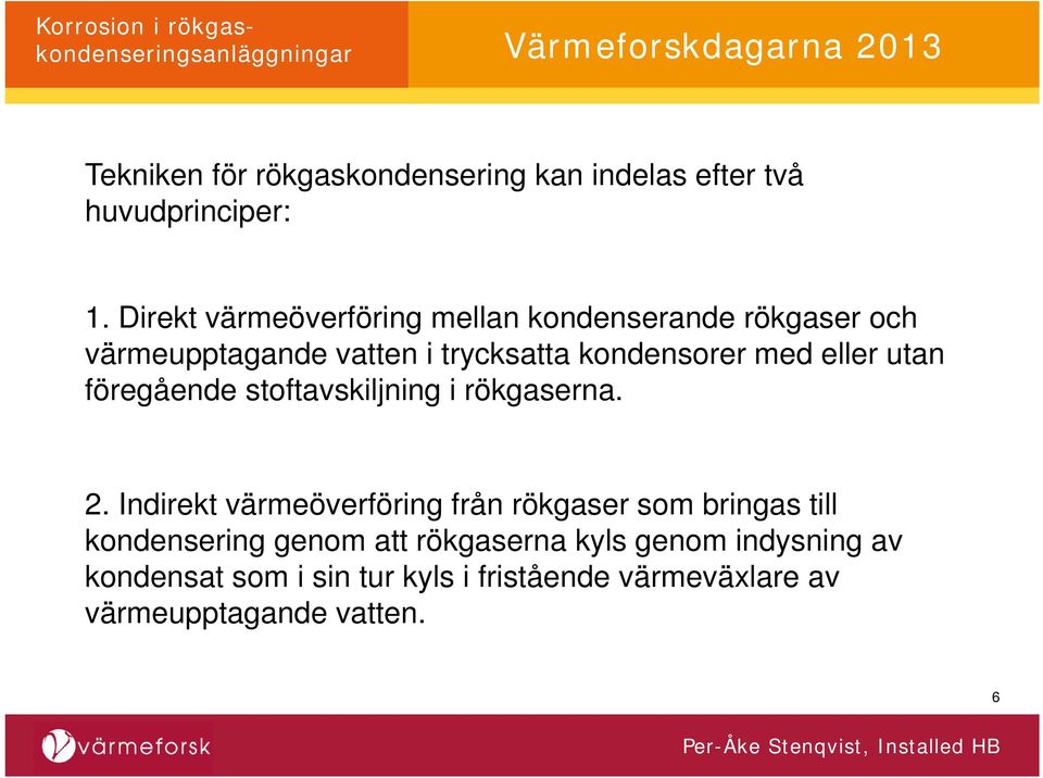 eller utan föregående stoftavskiljning i rökgaserna. 2.